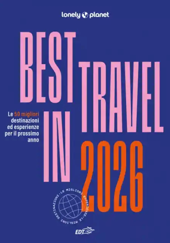 Best In Travel 2026. Le 50 Migliori Destinazioni Ed Esperienze Per Il Prossimo Anno