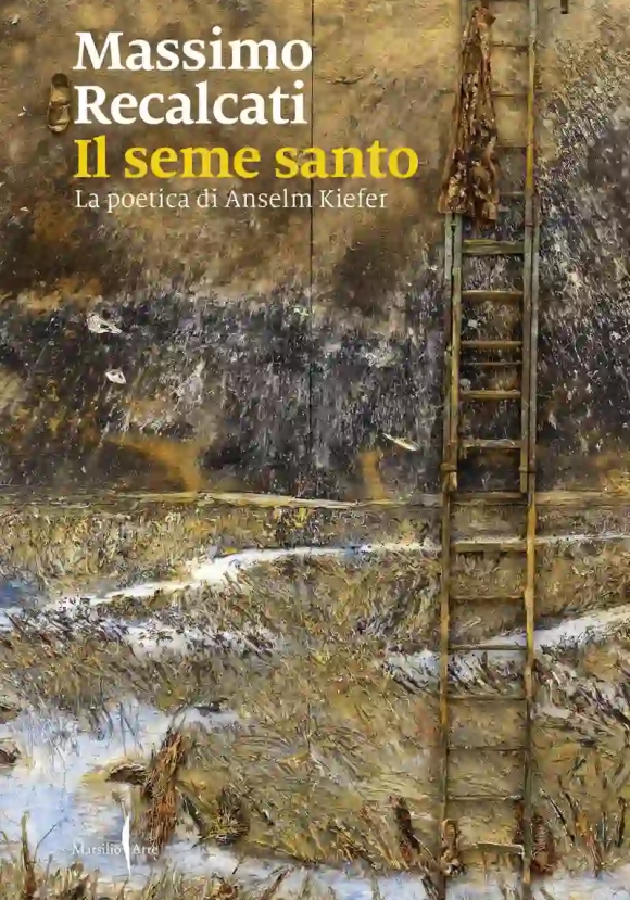 Seme Santo. La Poetica Di Anselm Kiefer, Il. Ediz. Illustrata