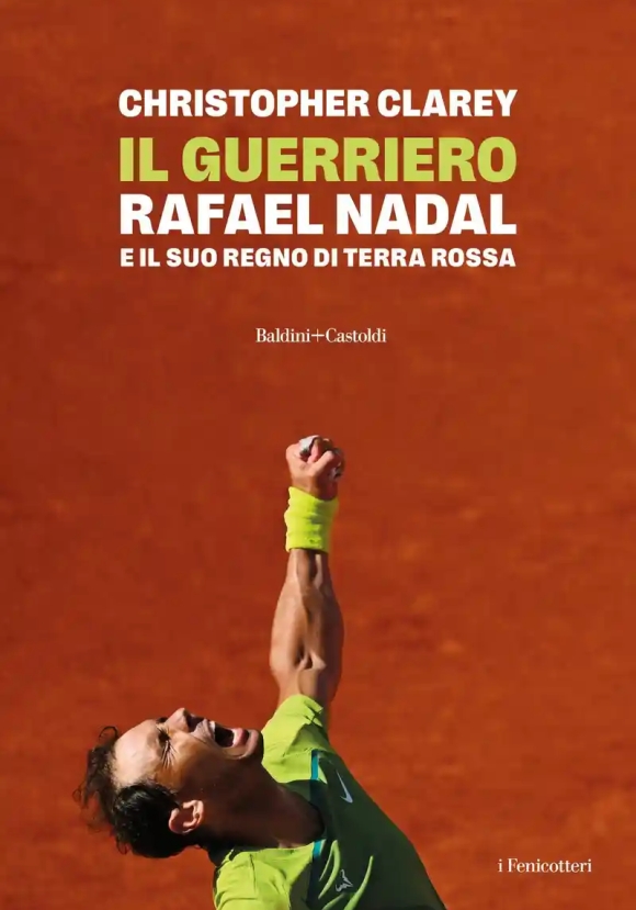 Il Guerriero. Rafa Nadal E Il Suo Regno Di Terra Rossa