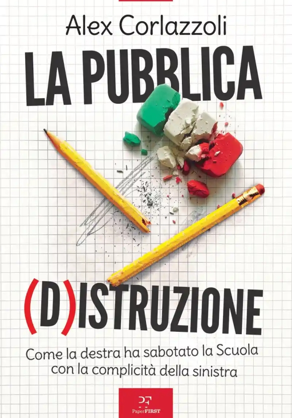 Pubblica (d)istruzione. Come La Destra Ha Sabotato La Scuola Con La Complicit? Della Sinistra, La