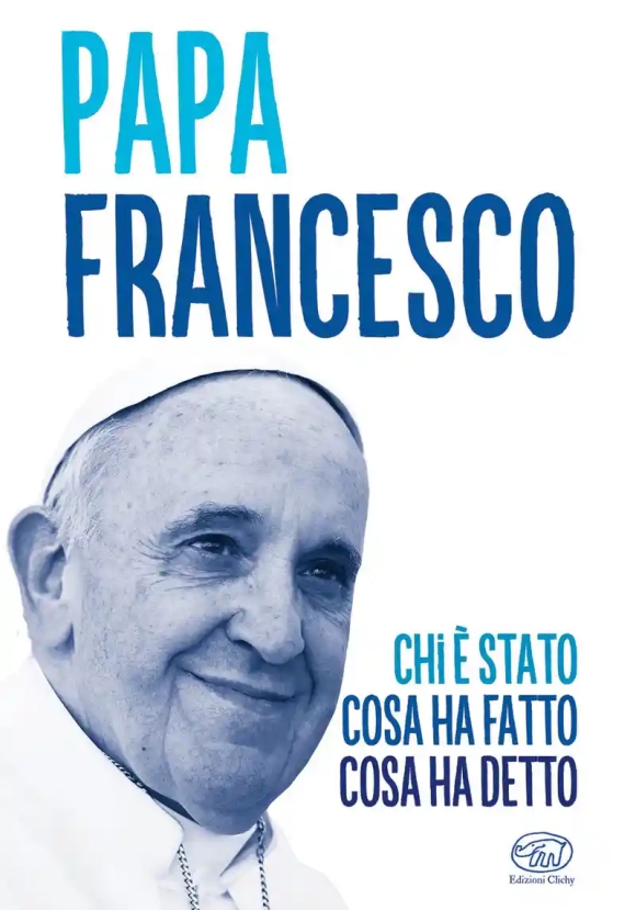 Papa Francesco Chi E' Stato Cosa Ha Fatto Cosa Ha Detto