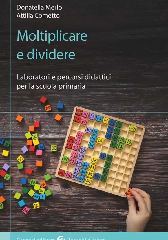 Moltiplicare E Dividere. Laboratori E Percorsi Didattici Per La Scuola Primaria