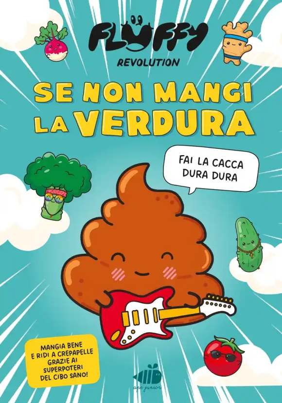 Fluffy Revolution. Se Non Mangi La Verdura... Fai La Cacca Dura Dura!