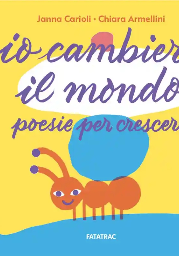 Io Cambier? Il Mondo. Poesie Per Crescere. Ediz. Illustrata