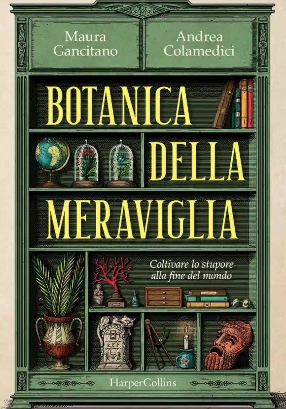 Botanica Della Meraviglia. Coltivare Lo Stupore Alla Fine Del Mondo