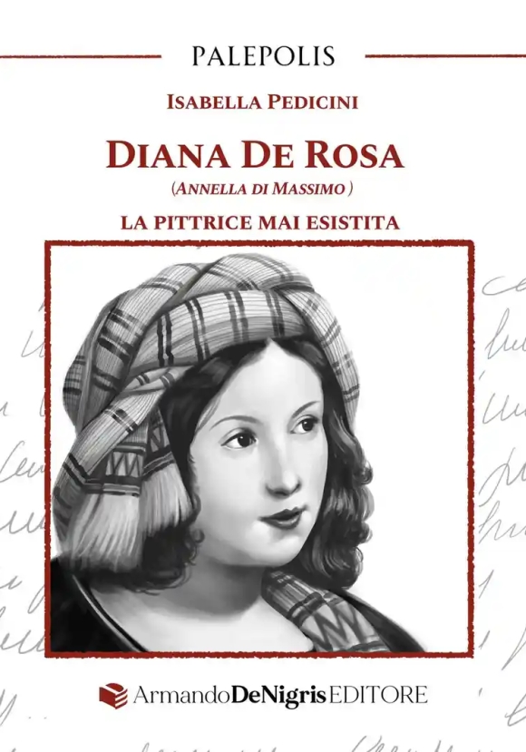 Diana De Rosa ( Annella Di Massimo) La Pittrice Mai Esistita