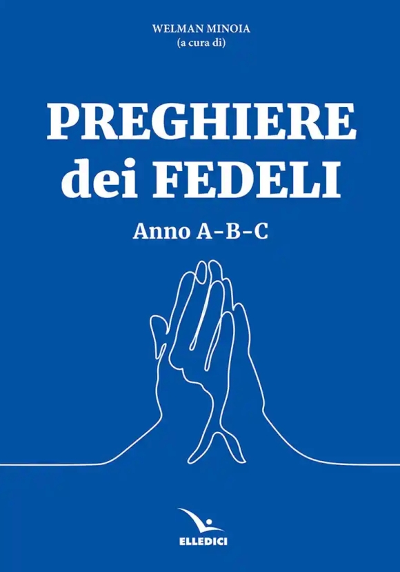 Preghiere Dei Fedeli. Anno A, B E C