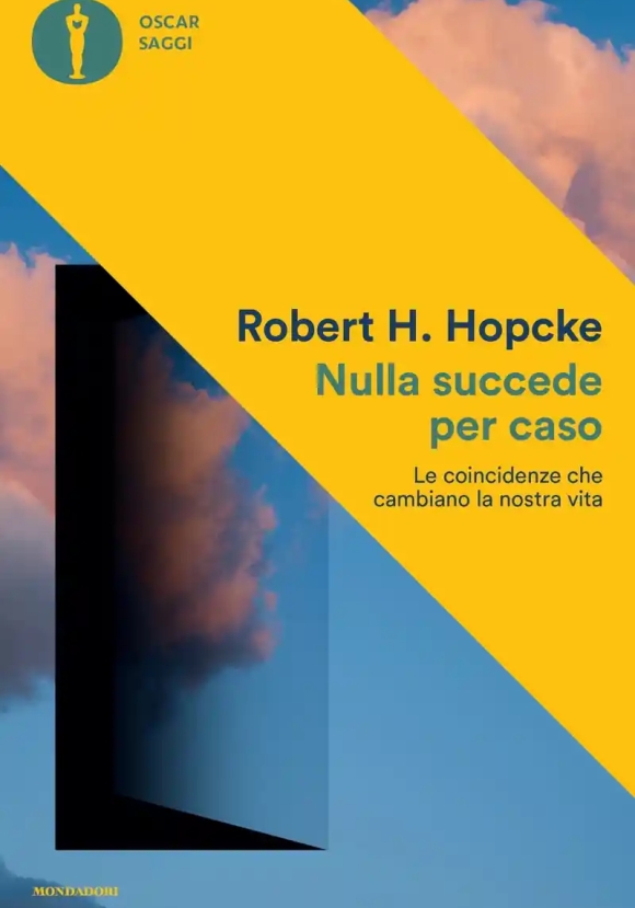 Nulla Succede Per Caso. Le Coincidenze Che Cambiano La Nostra Vita
