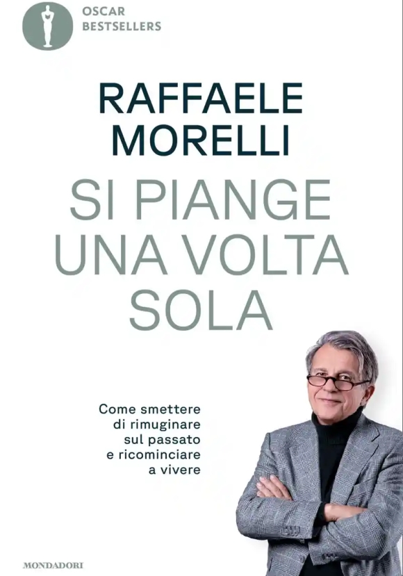 Si Piange Una Volta Sola. Come Smettere Di Rimuginare Sul Passato E Ricominciare A Vivere