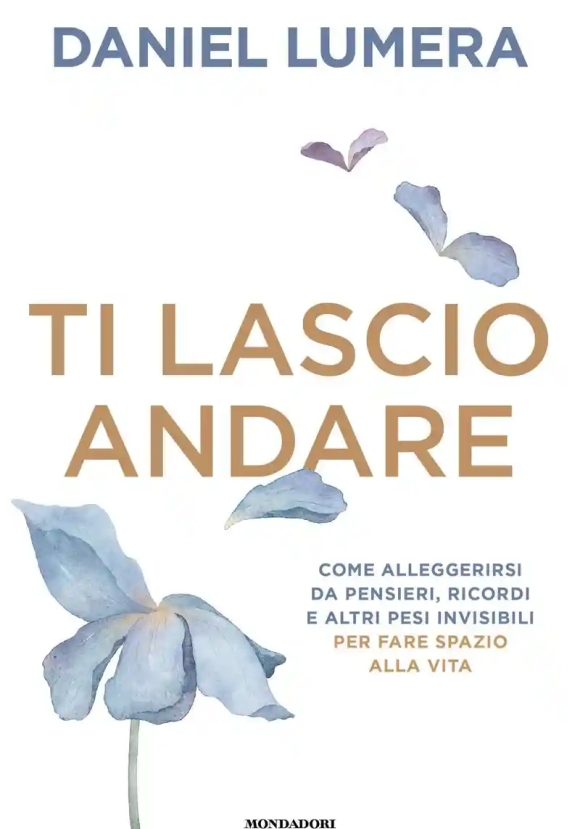 Ti Lascio Andare. Insegnamenti Ed Esperienze Per Vivere Leggeri