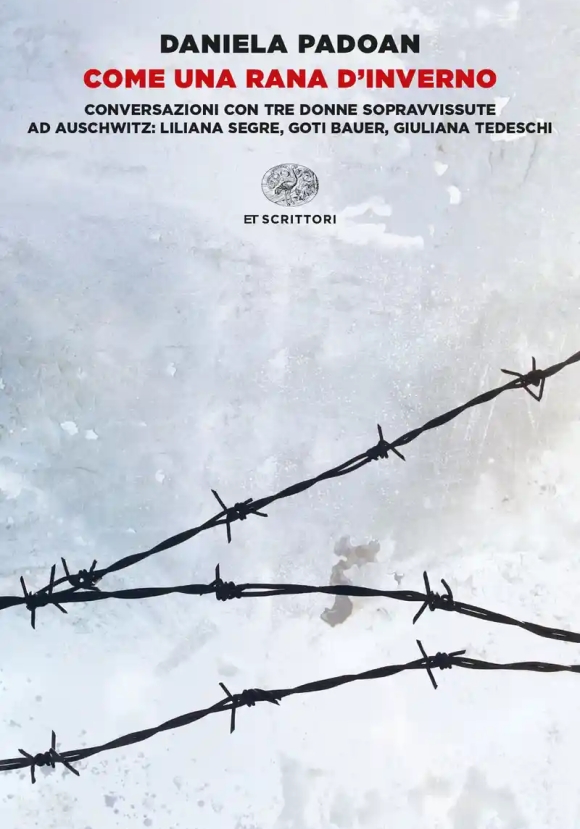 Come Una Rana D'inverno. Conversazioni Con Tre Donne Sopravvissute Ad Auschwitz: Liliana Segre, Goti Bauer, Giuliana Tedeschi