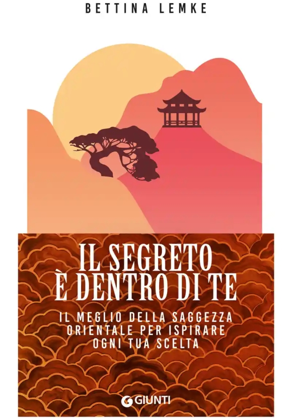 Segreto ? Dentro Di Te. Il Meglio Della Saggezza Orientale Per Ispirare Ogni Tua Scelta (il)