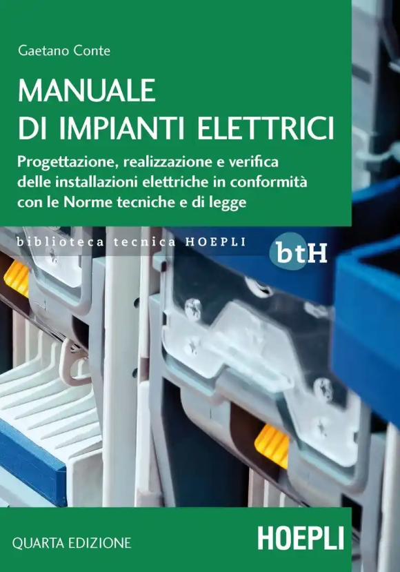 Manuale Di Impianti Elettrici. Progettazione, Realizzazione E Verifica Delle Installazioni Elettrich