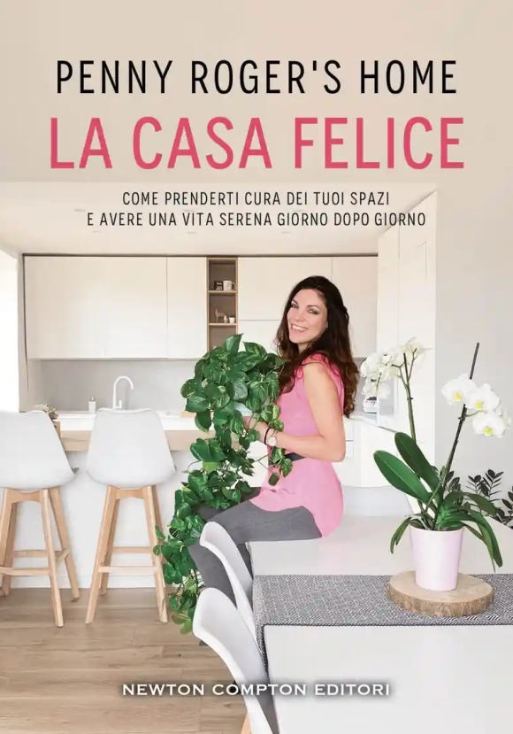 Casa Felice. Come Prenderti Cura Dei Tuoi Spazi E Avere Una Vita Serena Giorno Dopo Giorno (la)