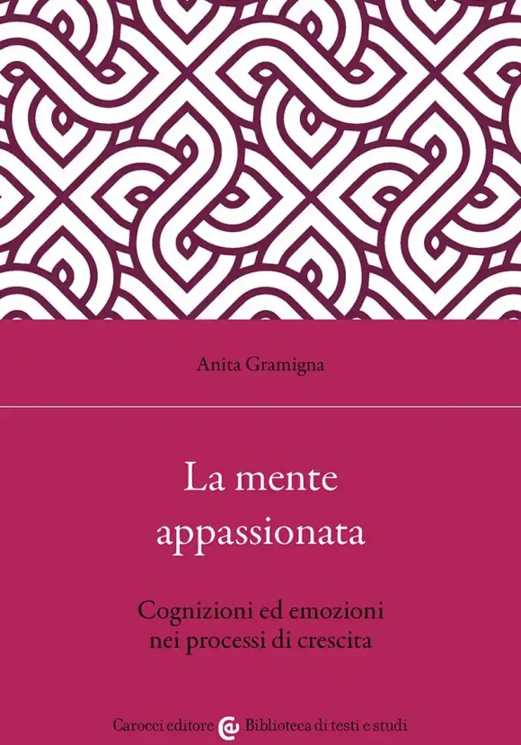 Mente Appassionata. Cognizioni Ed Emozioni Nei Processi Di Crescita (la)