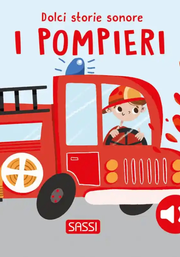 I Pompieri. Dolci Storie Sonore. Ediz. A Colori