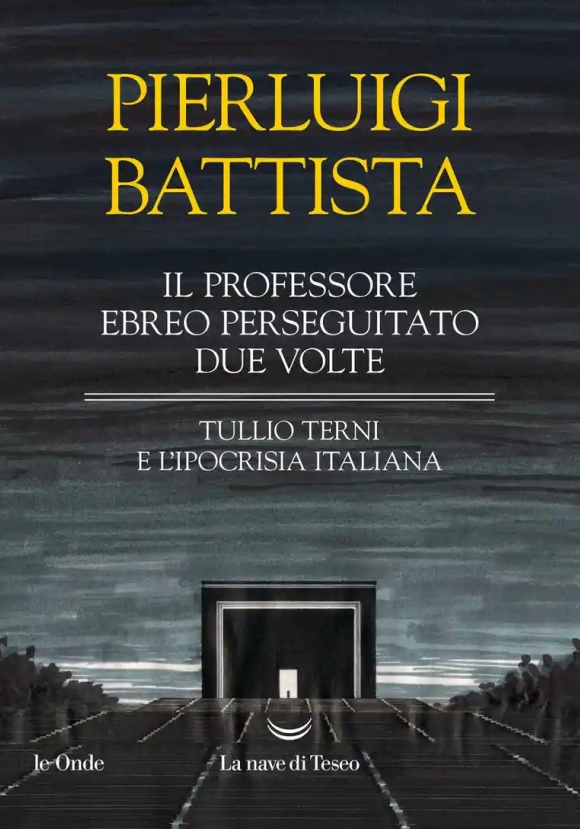 Professore Ebreo Perseguitato Due Volte. Tullio Terni E L'ipocrisia Italiana (il)