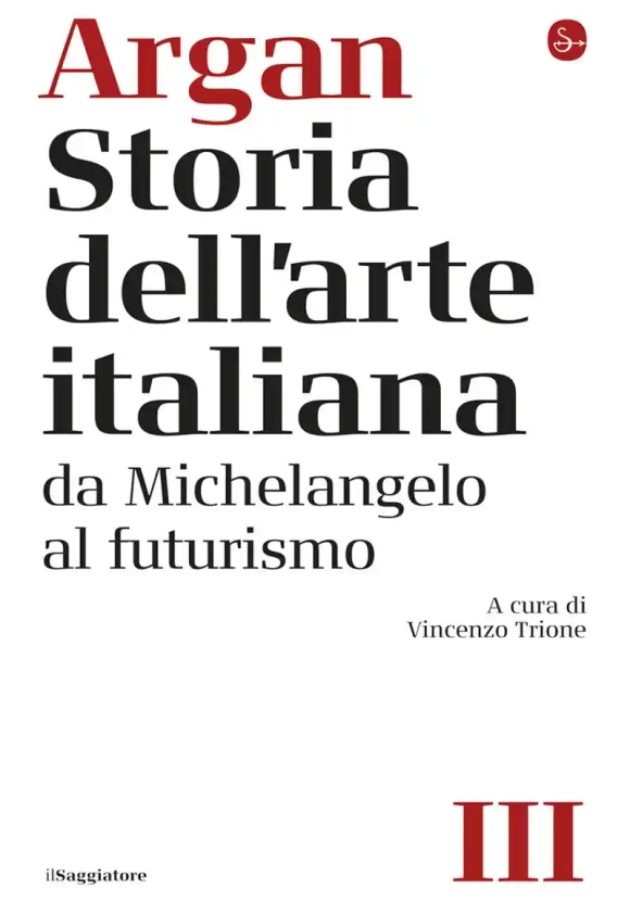 Storia Dell'arte Italiana. Vol. 3: Da Michelangelo Al Futurismo
