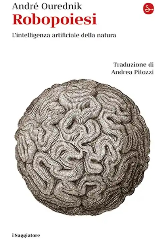 Robopoiesi. L'intelligenza Artificiale Della Natura
