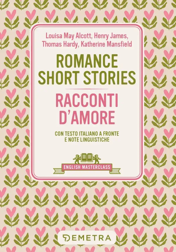 Romance Short Stories-racconti D'amore. Testo Italiano A Fronte E Note Linguistiche