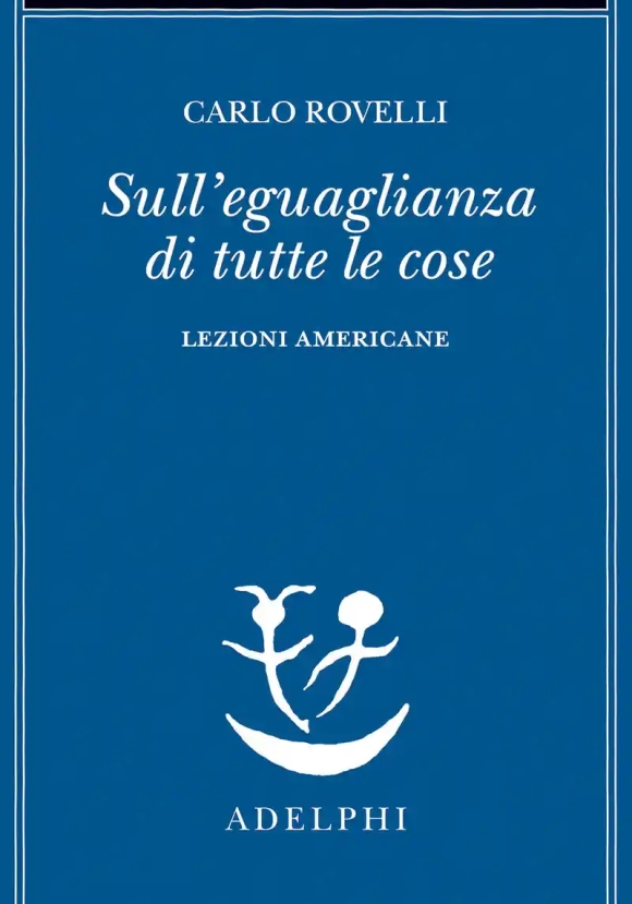 Sull'eguaglianza Di Tutte Le Cose. Lezioni Americane