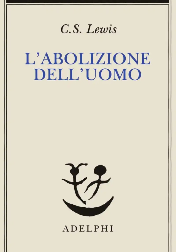 Abolizione Dell'uomo Ovvero Riflessioni Sull'educazione Con Particolare Riferimento All'insegnamento