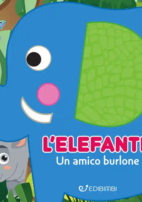 Elefante: Un Amico Burlone. Gli Spruzzini. Ediz. Illustrata (l')