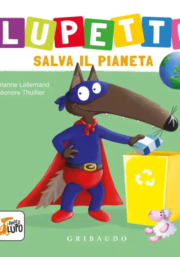 Lupetto Salva Il Pianeta. Amico Lupo. Ediz. A Colori