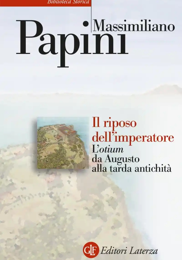 Riposo Dell'imperatore. L'?otium ?da Augusto Alla Tarda Antichit? (il)