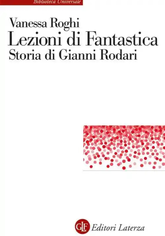 Lezioni Di Fantastica. Storia Di Gianni Rodari