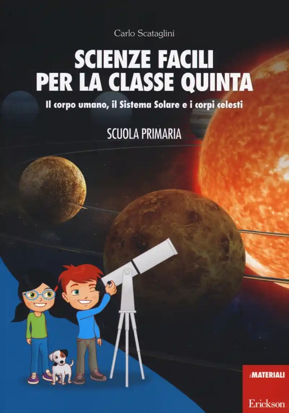 Scienze Facili Per La Classe Quinta. Il Corpo Umano, Il Sistema Solare E I Corpi Celesti. Scuola Pri