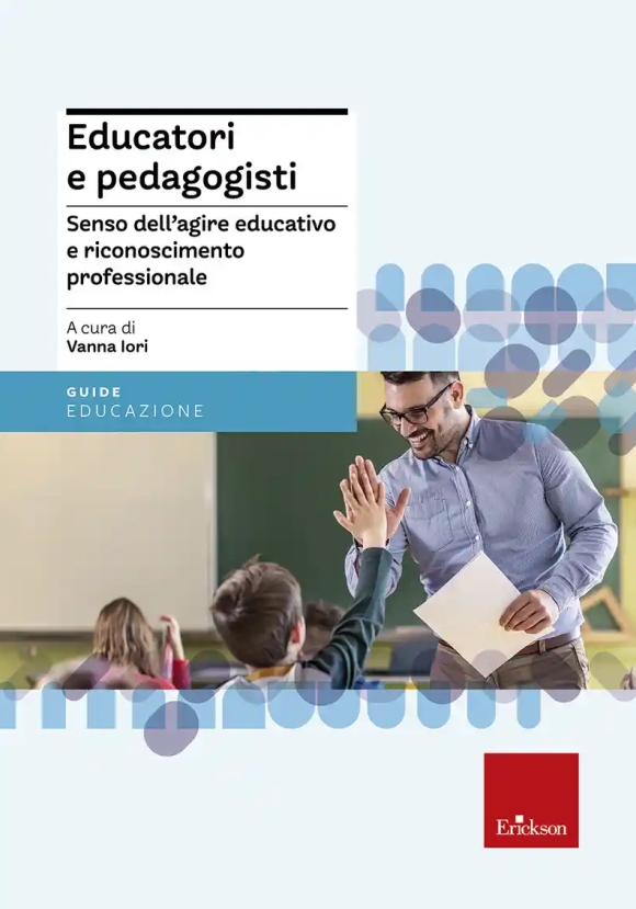 Educatori E Pedagogisti. Senso Dell'agire Educativo E Riconoscimento Professionale