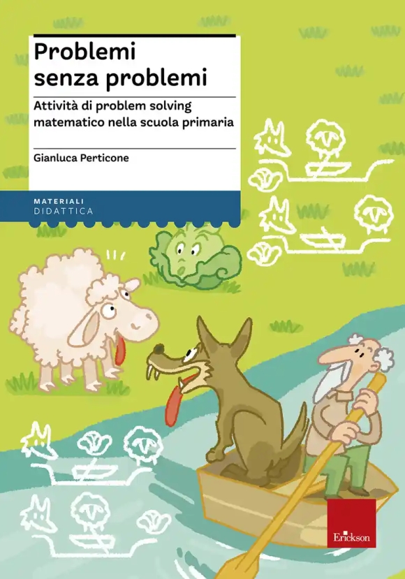 Problemi Senza Problemi. Attivit? Di Problem Solving Matematico Nella Scuola Primaria