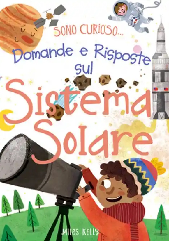 Domande E Risposte Sul Sistema Solare. Sono Curioso.... Ediz. A Colori