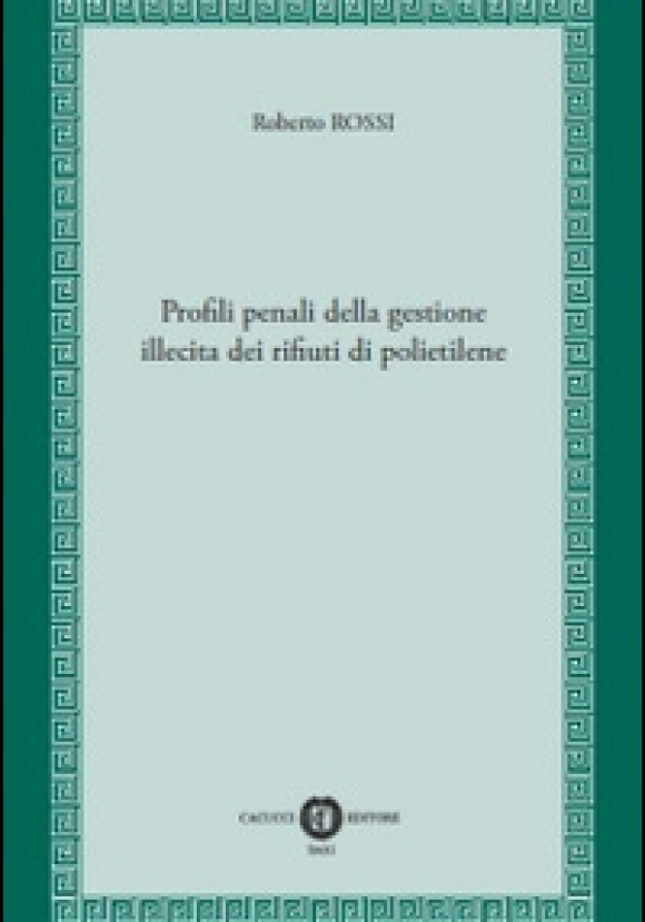 Profili Penali Della Gestione Illecita Di Rifiuti Di Polietilene