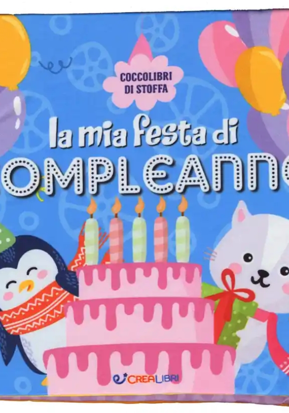 Mia Festa Di Compleanno. Coccolibri Di Stoffa. Ediz. A Colori (la)