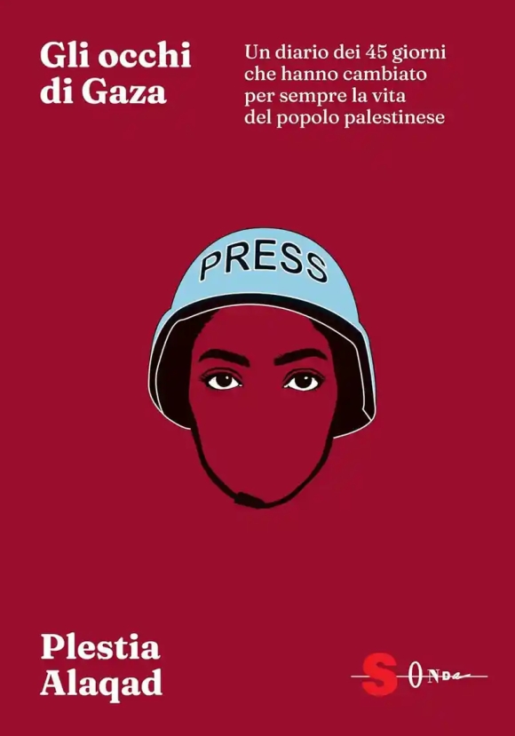 Occhi Di Gaza. Un Diario Di 45 Giorni Che Hanno Cambiato Per Sempre Il Destino Del Popolo Palestines