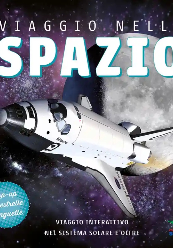 Viaggio Nello Spazio. Viaggio Interattivo Nel Sistema Solare E Oltre. Ediz. A Colori