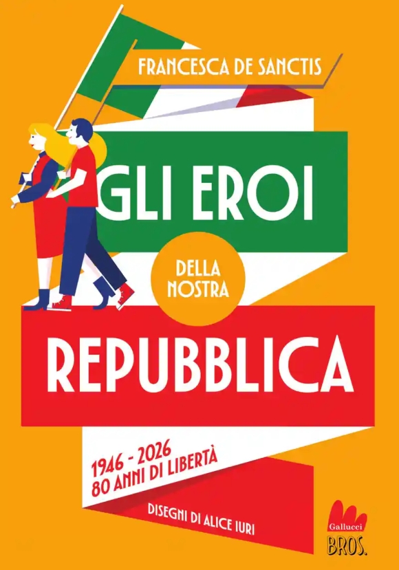 Eroi Della Nostra Repubblica. 1946-2026. 80 Anni Di Libert?, Gli