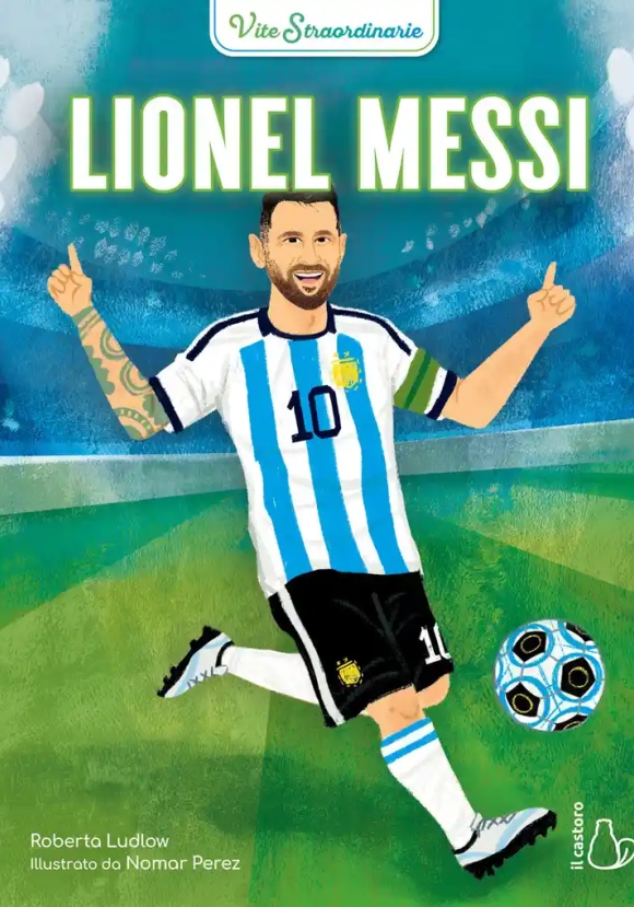 Lionel Messi. Vite Straordinarie