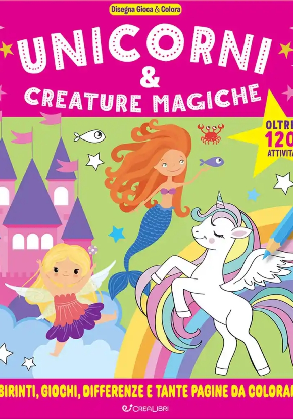 Unicorni & Creature Magiche. Disegna Gioca & Colora. Ediz. Illustrata
