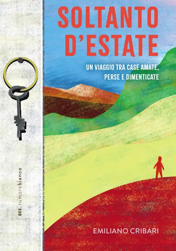 Soltanto D'estate. Un Viaggio Tra Case Amate, Perse E Dimenticate