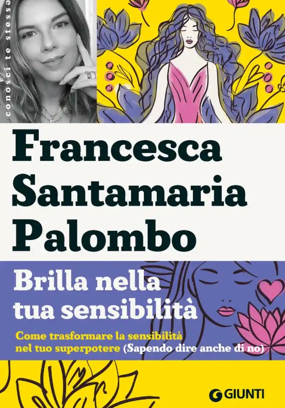 Brilla Nella Tua Sensibilit?. Come Trasformare La Tua Sensibilit? Nel Tuo Superpotere (sapendo Dire 
