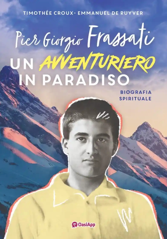 Pier Giorgio Frassati. Un Avventuriero In Paradiso
