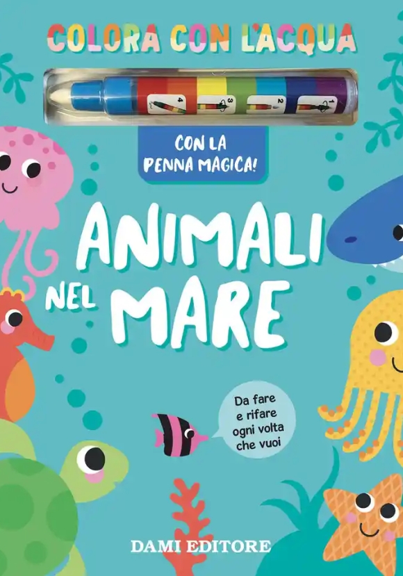 Animali Nel Mare. Colora Con L'acqua. Ediz. A Colori. Con Penna Magica