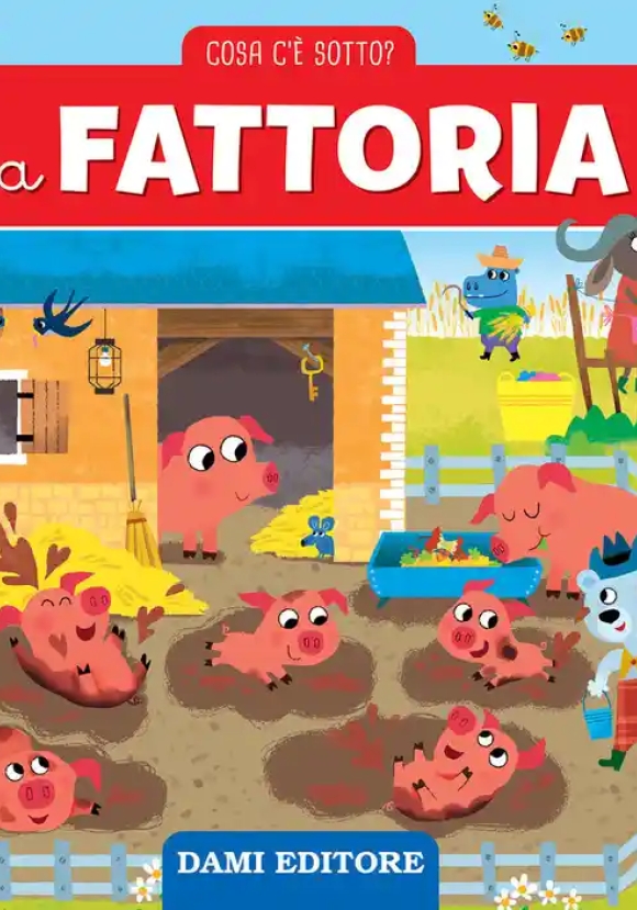 Fattoria. Cosa C'? Sotto? Ediz. Illustrata (la)
