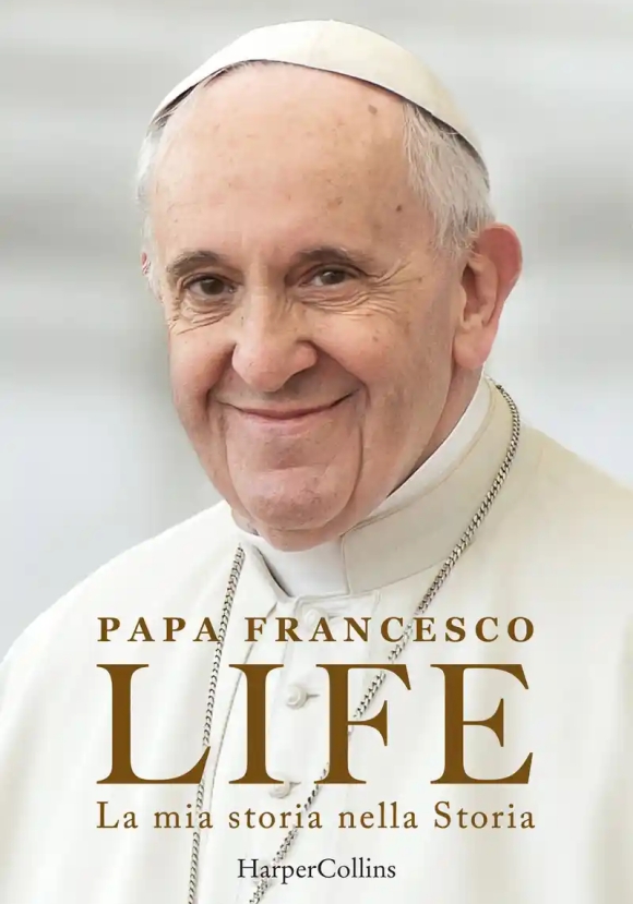 Life. La Mia Storia Nella Storia. L'autobiografia Di Papa Francesco